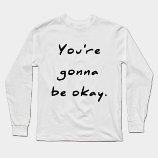 You're gonna be okay Comforting Long Sleeve T-Shirt